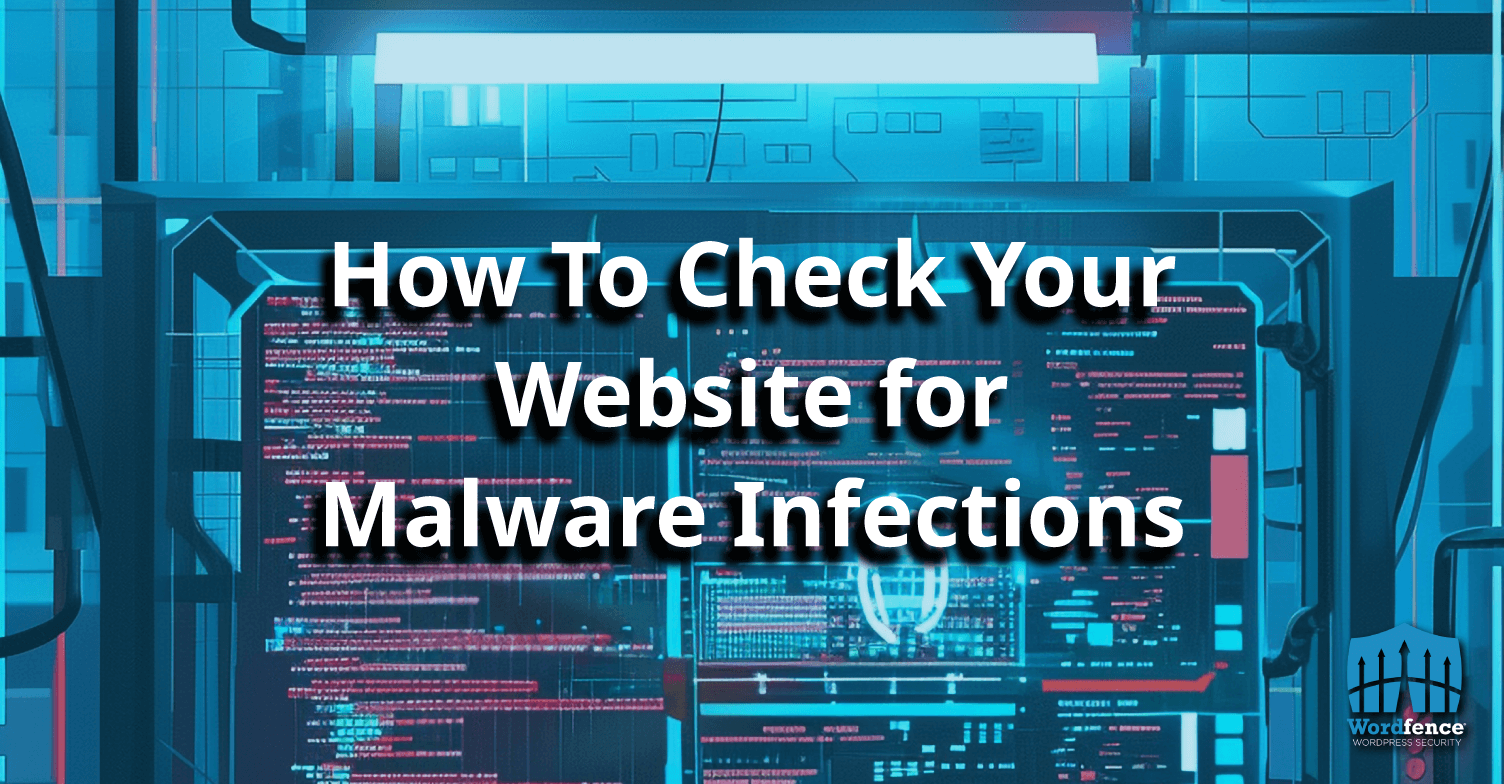 How To Check Your Website for Malware Infections.