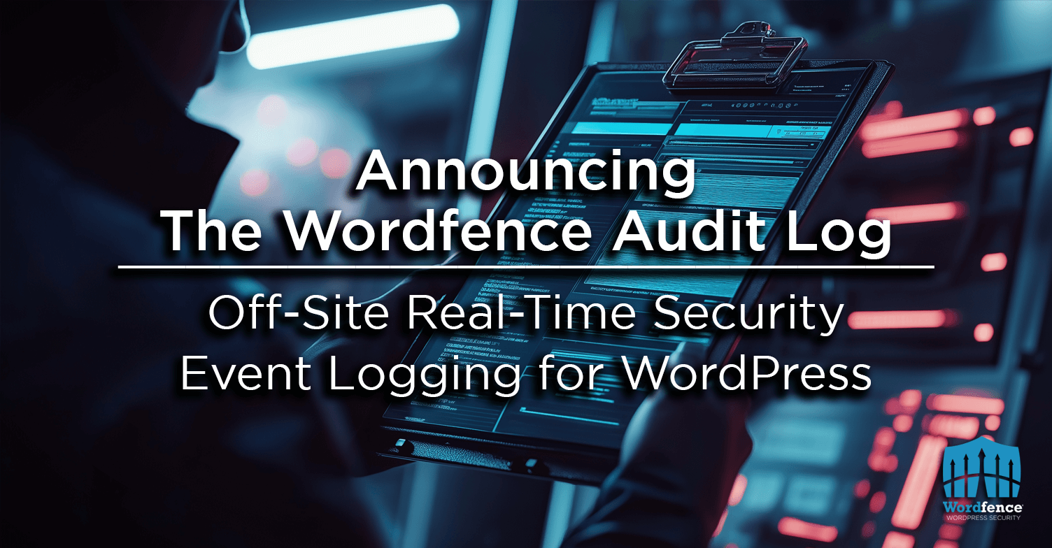 Announcing The Wordfence Audit Log